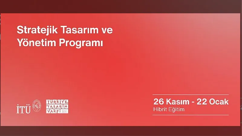 İstanbul Teknik Üniversitesi: İTÜ ve Türkiye Tasarım Vakfı’ndan: ‘’Stratejik Tasarım ve Yönetim’’ Eğitimi