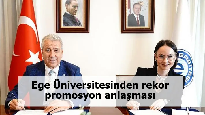 Ege Üniversitesinden rekor promosyon anlaşması