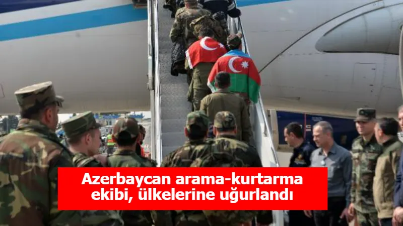 Azerbaycan arama-kurtarma ekibi, ülkelerine uğurlandı