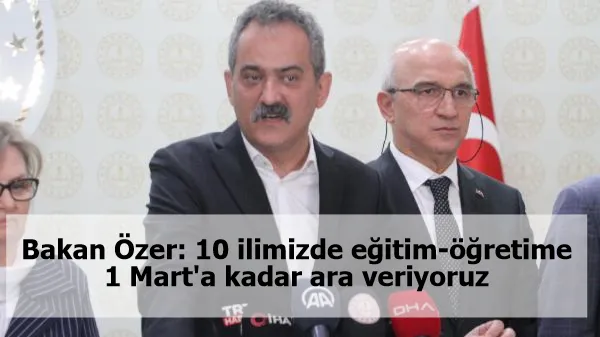 Bakan Özer: 10 ilimizde eğitim-öğretime 1 Mart'a kadar ara veriyoruz