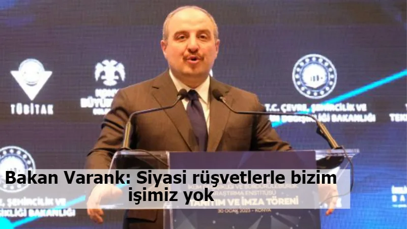 Bakan Varank: Siyasi rüşvetlerle bizim işimiz yok