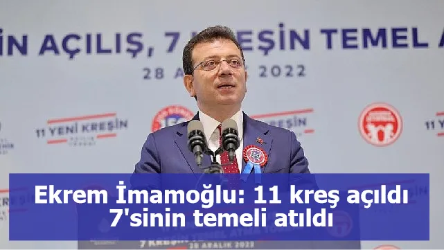 Ekrem İmamoğlu: 11 kreş açıldı 7'sinin temeli atıldı