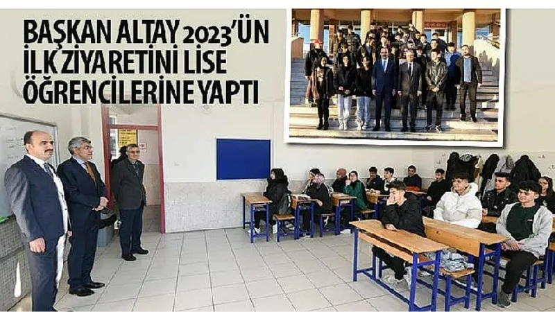 Başkan Altay 2023'ün İlk Ziyaretini Lise Öğrencilerine Yaptı