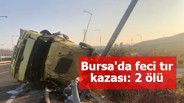 Bursa'da feci tır kazası: 2 ölü