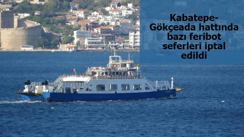 Kabatepe- Gökçeada hattında bazı feribot seferleri iptal edildi