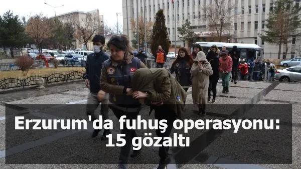 Erzurum'da fuhuş operasyonu: 15 gözaltı