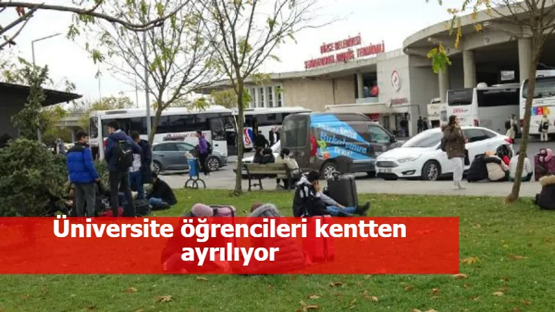 Üniversite öğrencileri kentten ayrılıyor