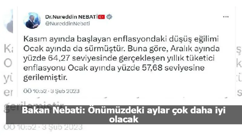 Bakan Nebati: Önümüzdeki aylar çok daha iyi olacak