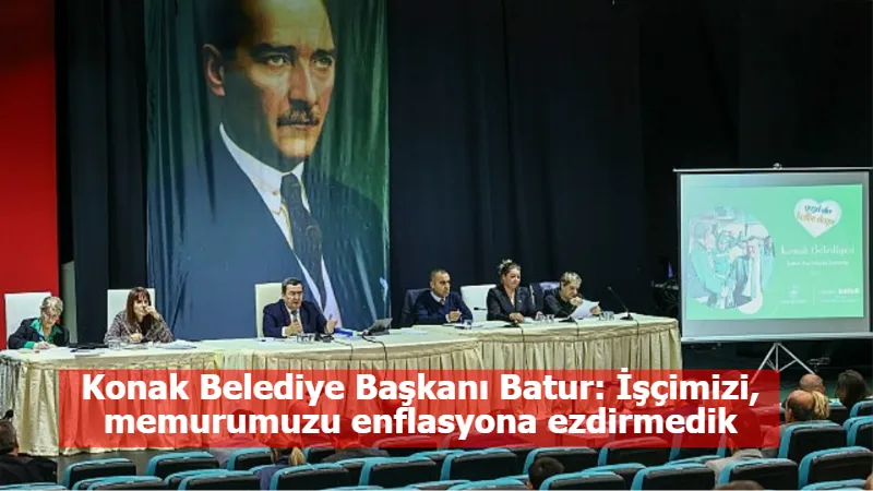 Konak Belediye Başkanı Batur: İşçimizi, memurumuzu enflasyona ezdirmedik