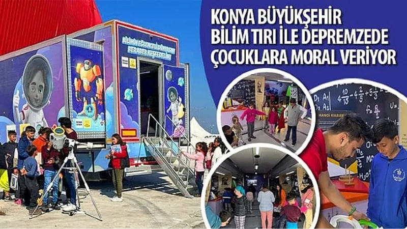 Konya Büyükşehir Bilim Tırı ile Depremzede Çocuklara Moral Veriyor