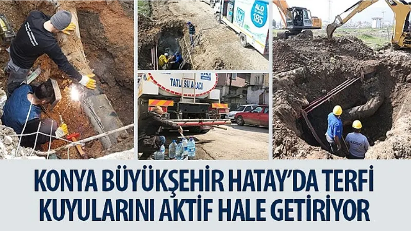 Konya Büyükşehir Hatay'da Terfi Kuyularını Aktif Hale Getiriyor