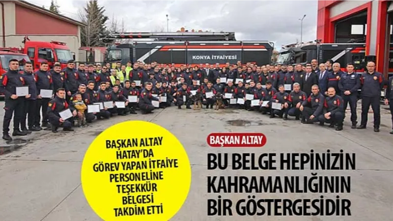 Başkan Altay Hatay'da Görev Yapan İtfaiye Personeline Teşekkür Belgesi Takdim Etti