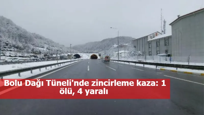 Bolu Dağı Tüneli'nde zincirleme kaza: 1 ölü, 4 yaralı