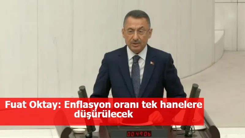 Fuat Oktay: Enflasyon oranı tek hanelere düşürülecek