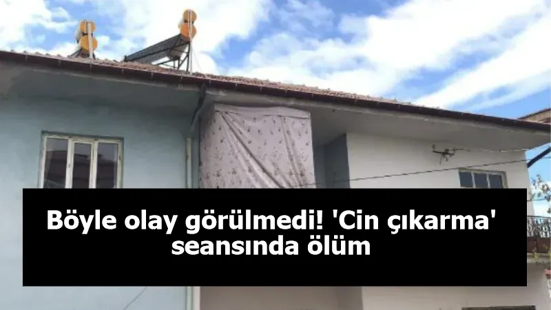 'Cin çıkarma' seansındaki ölüme 3 tutuklama