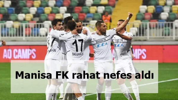 Manisa FK rahat nefes aldı