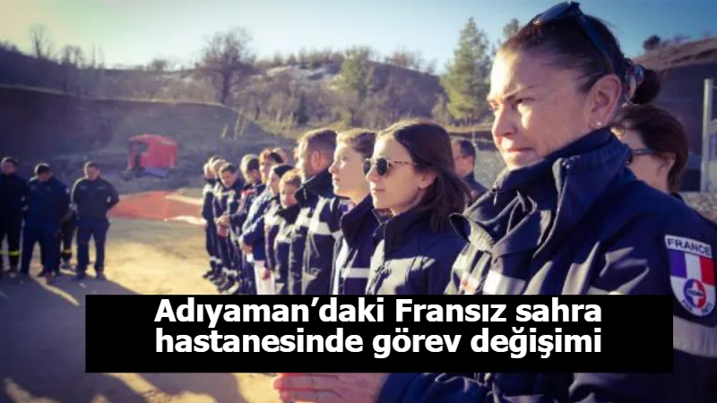 Adıyaman’daki Fransız sahra hastanesinde görev değişimi