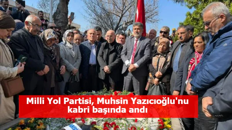 Milli Yol Partisi, Muhsin Yazıcıoğlu'nu kabri başında andı