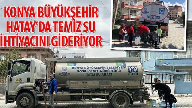 Konya Büyükşehir Hatay'da Temiz Su İhtiyacını Gideriyor