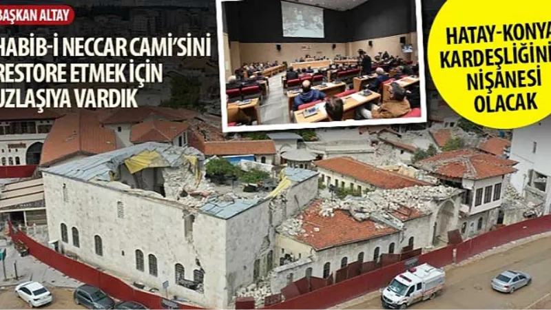 Başkan Altay: “Habib-i Neccar Cami'sini Restore Etmek İçin Uzlaşıya Vardık"