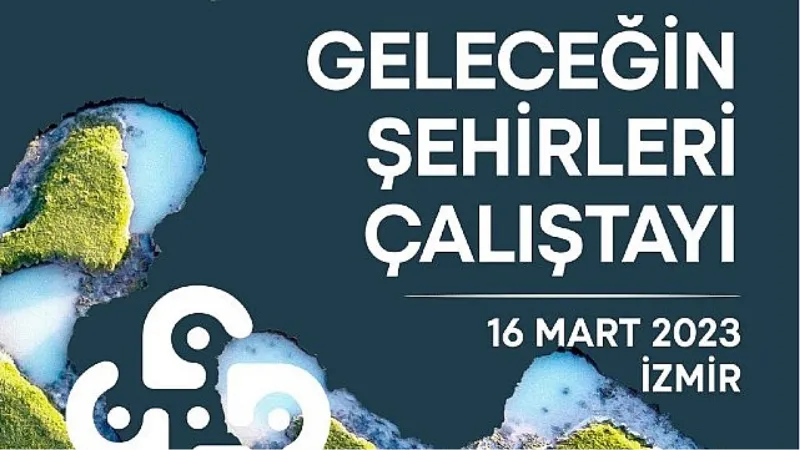 “Geleceğin Şehirleri" buluşmasında dirençli kentler konuşulacak