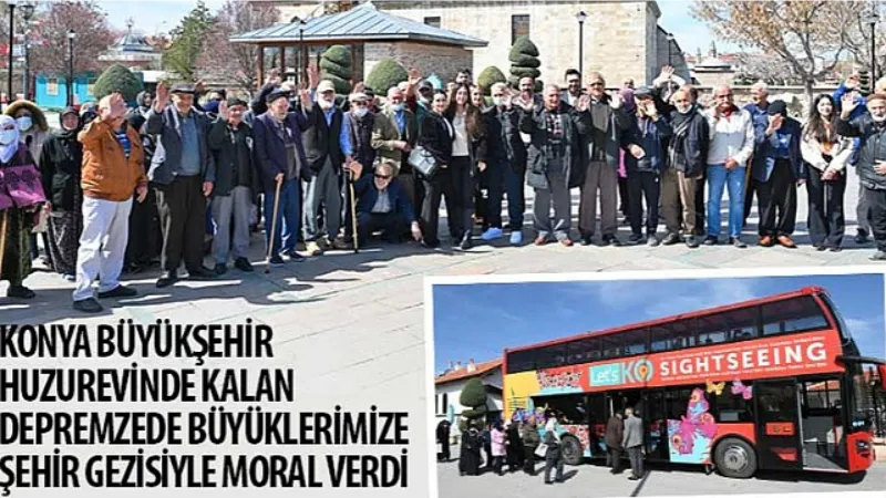 Konya Büyükşehir, Huzurevinde Kalan Depremzede Büyüklerimize Şehir Gezisiyle Moral Verdi