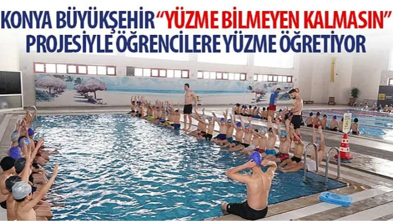 Konya Büyükşehir “Yüzme Bilmeyen Kalmasın" Projesiyle Öğrencilere Yüzme Öğretiyor