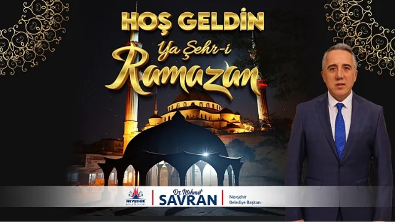 Nevşehir Belediye Başkanı Savran'ın Ramazan Ayı Kutlama Mesajı