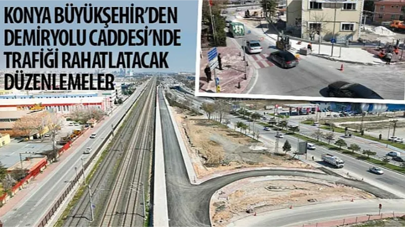 Konya Büyükşehir'den Demiryolu Caddesi'nde Trafiği Rahatlatacak Düzenlemeler