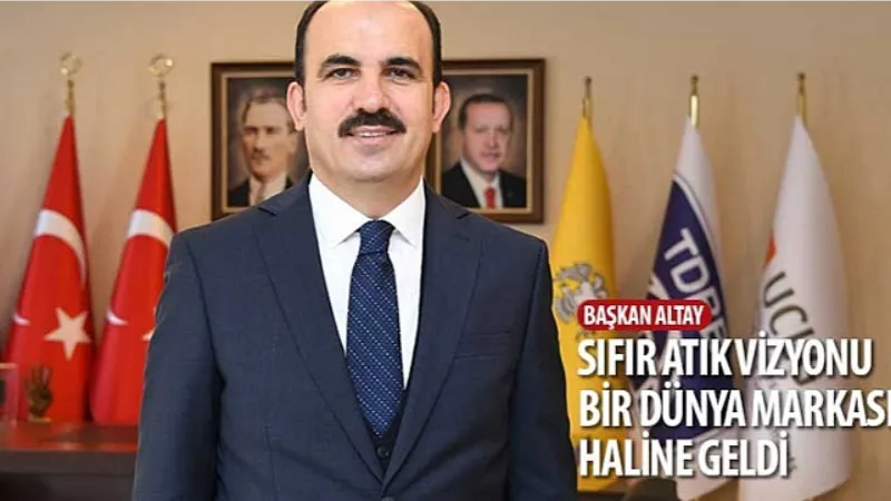 Başkan Altay: “Sıfır Atık Vizyonu Bir Dünya Markası Haline Geldi"