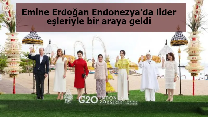 Emine Erdoğan Endonezya’da lider eşleriyle bir araya geldi