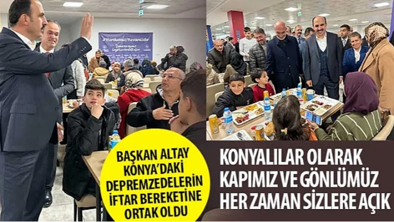 Başkan Altay Konya'daki Depremzedelerin İftar Bereketine Ortak Oldu