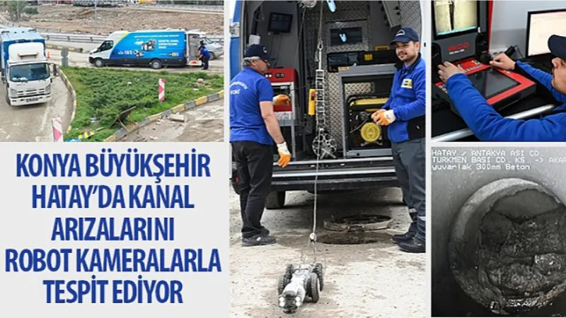 Konya Büyükşehir Hatay'da Kanal Arızalarını Robot Kameralarla Tespit Ediyor