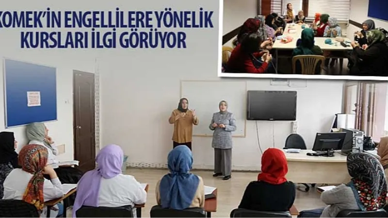 KOMEK'in Engellilere Yönelik Kursları İlgi Görüyor