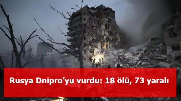 Rusya Dnipro’yu vurdu: 18 ölü, 73 yaralı