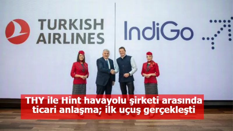 THY ile Hint havayolu şirketi arasında ticari anlaşma; ilk uçuş gerçekleşti