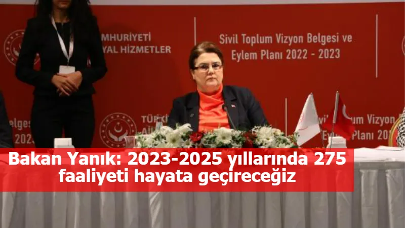 Bakan Yanık: 2023-2025 yıllarında 275 faaliyeti hayata geçireceğiz