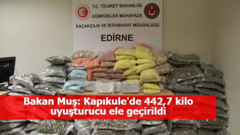 Bakan Muş: Kapıkule'de 442,7 kilo uyuşturucu ele geçirildi