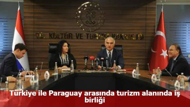 Türkiye ile Paraguay arasında turizm alanında iş birliği