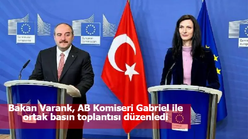 Bakan Varank, AB Komiseri Gabriel ile ortak basın toplantısı düzenledi