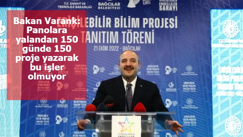 Bakan Varank: Panolara yalandan 150 günde 150 proje yazarak bu işler olmuyor