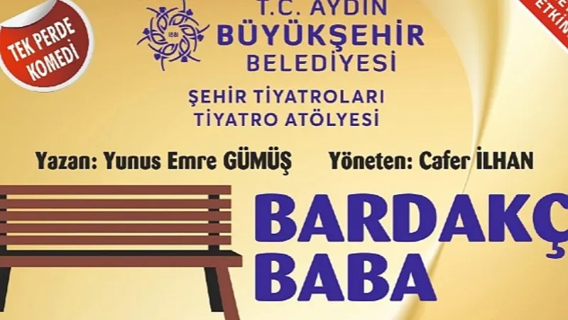 Aydın Şehir Tiyatrosu, “Bardakçı Baba"  oyunu ile perde diyecek