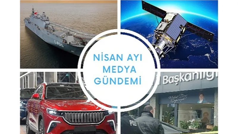 Nisan Ayında Türkiye'nin En Çok Konuştuğu Başlıklar