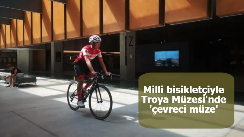 Milli bisikletçiyle Troya Müzesi'nde 'çevreci müze' vurgusu