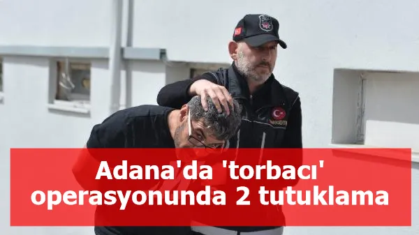 Adana'da 'torbacı' operasyonunda 2 tutuklama