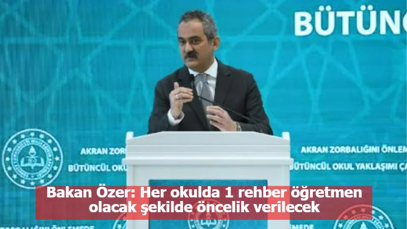 Bakan Özer: Her okulda 1 rehber öğretmen olacak şekilde öncelik verilecek