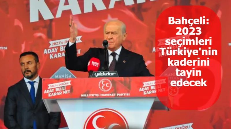 MHP Genel Başkanı Bahçeli: 2023 seçimleri Türkiye'nin kaderini tayin edecek