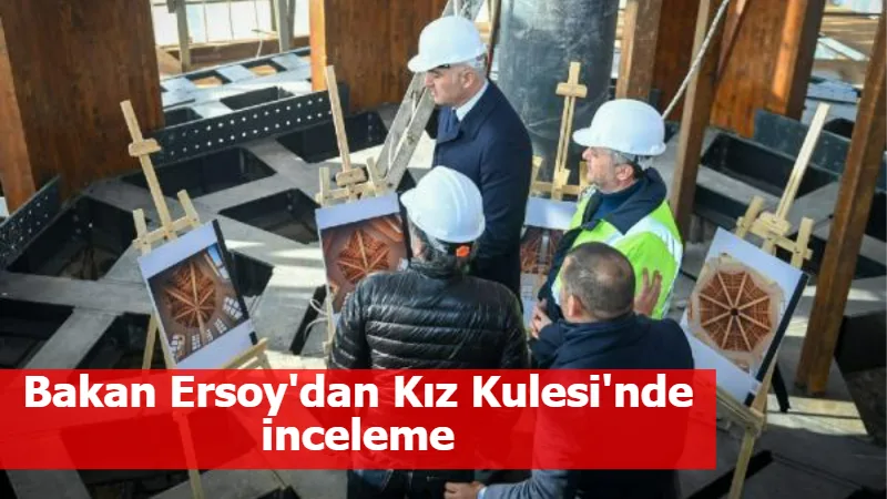 Bakan Ersoy'dan Kız Kulesi'nde inceleme