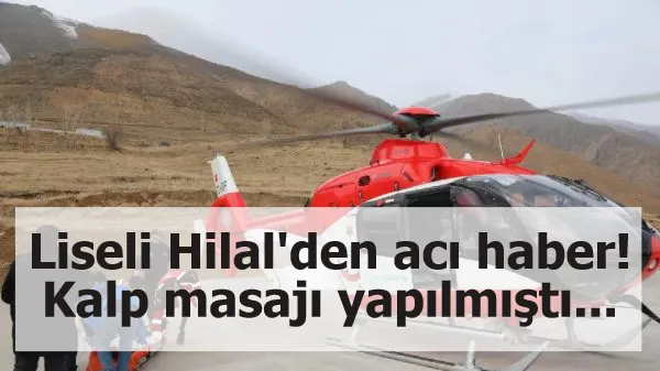 Liseli Hilal'den acı haber! 40 dakikalık kalp masajı yapılmıştı...