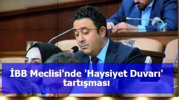 İBB Meclisi'nde 'Haysiyet Duvarı' tartışması